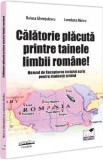 Calatorie placuta printre tainele limbii romane! Manual de Receptarea textului scris pentru studentii straini - Raluca Ghentulescu, Loredana Miclea