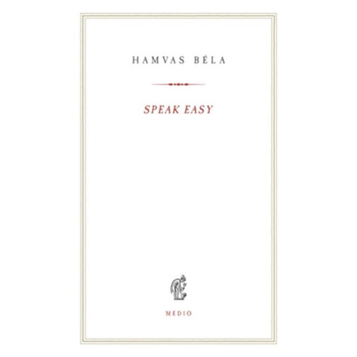 Speak Easy - Hamvas B&eacute;la
