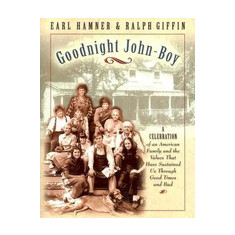 Goodnight, John Boy: A Celebration of an American Family and the Values That Have Sustained Us Through Good Times and Bad