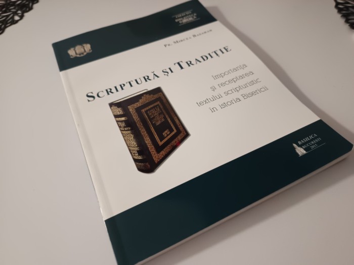 PR. MIRCEA BASARAB, SCRIPTURA ȘI TRADIȚIE. RECEPTAREA TEXTULUI SCRIPTURISTIC...