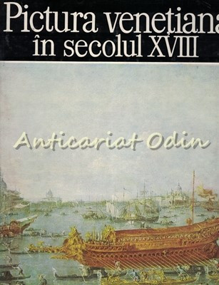 Pictura Venetiana In Secolul XVIII - Alexandru Balaci foto