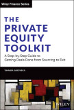 The Private Equity Toolkit A Step-by-Step Guide to Getting Deals Done from Sourcing to Exit