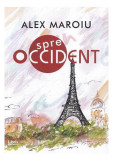 Spre Occident - Paperback brosat - Alex Maroiu - Libris Editorial, 2019