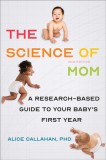 The Science of Mom: A Research-Based Guide to Your Baby&#039;s First Year