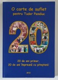 20 DE ANI PRIMAR , 20 DE ANI IMPREUNA CU PITESTENII , O CARTE DE SUFLET PENTRU TUDOR PENDIUC , 2012