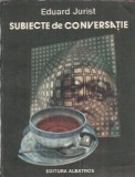 Subiecte de conversatie - Eduard Jurist