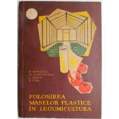 Folosirea maselor plastice in legumicultura &ndash; B. Manescu