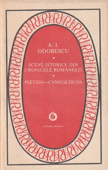 A. I. ODOBESCU - SCENE ISTORICE DIN CRONICELE ROMANESTI. PSEUDO-CYNEGETICOS