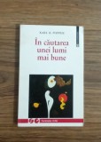 &Icirc;n căutarea unei lumi mai bune - KARL R. Popper