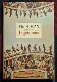 Degete mici - Filip Florian Contine dedicatie si semnatura autorului