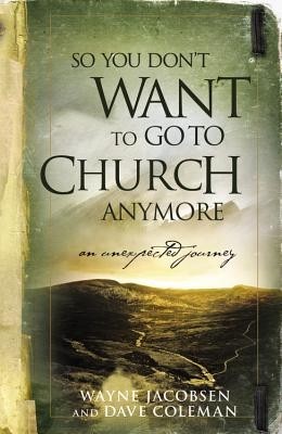 So You Don&amp;#039;t Want to Go to Church Anymore: An Unexpected Journey Into the Reality of the Father&amp;#039;s Family foto