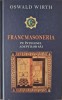 Francmasoneria pe intelesul adeptilor sai &ndash; Oswald Wirth (Editia a II-a)