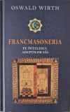 Francmasoneria pe intelesul adeptilor sai &ndash; Oswald Wirth (Editia a II-a)
