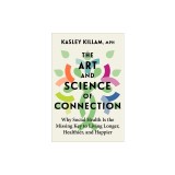 The Art and Science of Connection: Why Our Social Health Is the Key to Living Longer, Healthier, and Happier