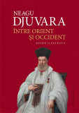 &Icirc;ntre Orient şi Occident - Hardcover - Neagu Djuvara - Humanitas