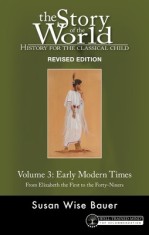 History for the Classical Child: Early Modern Times: Volume 3: From Elizabeth the First to the Forty-Niners Revised Edition