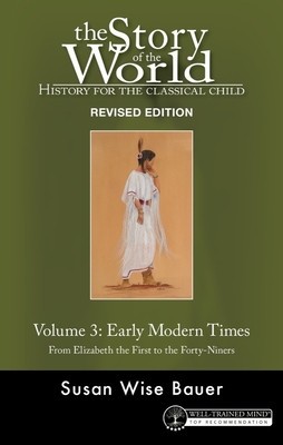 History for the Classical Child: Early Modern Times: Volume 3: From Elizabeth the First to the Forty-Niners Revised Edition