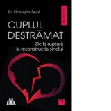 Cuplul destramat. De la ruptura la reconstructia sinelui - Christophe Faure
