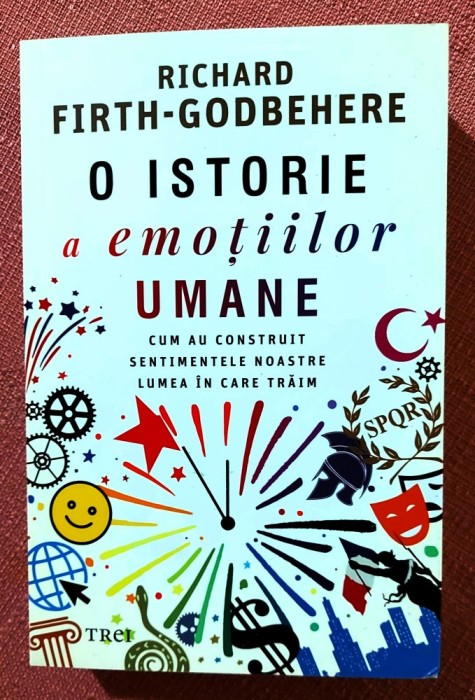 O istorie a emotiilor umane. Editura Trei, 2022 - Dr. Richard Firth-Godbehere