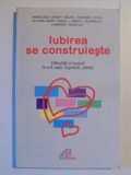 IUBIREA SE CONSTRUIESTE , DIFICULTATI SI BUCURII IN A FI COPII , LOGODNICI , PARINTI de ANGELUCCI AVANTI BALDO , 1999