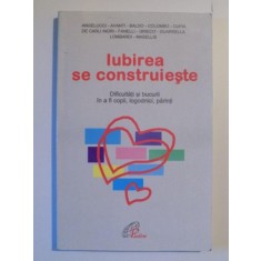 IUBIREA SE CONSTRUIESTE , DIFICULTATI SI BUCURII IN A FI COPII , LOGODNICI , PARINTI de ANGELUCCI AVANTI BALDO , 1999