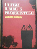 Ultima Iubire A Presedintelui - Andrei Kurkov ,278350, Curtea Veche