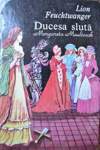 Ducesa Sluta, Margareta Maultasch - Lion Feuchtwanger ,527084