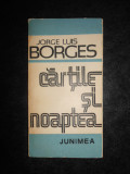 Jorge Luis Borges - Cartile si noaptea