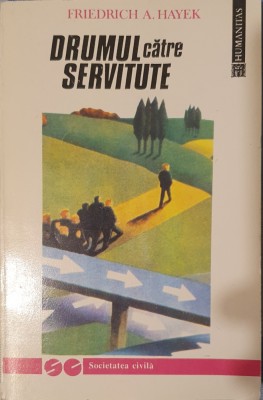 Drumul Catre Servitute, Friedrich A. Hayek, Ed. Humanitas, 1993 foto