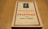 INITIATION A LA PEINTURE - Rene-X Prinet - Librairie Ernest Flammarion, Collection "Manuels D`Initiation", 1935, 192 p. cu 24 planse; lb. franceza