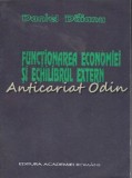 Functionarea Economiei si Echilibrul Extern - Daniel Daianu, Editura Academiei Romane, 1992, Bucuresti, Carte Economie