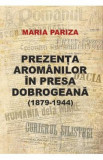 Prezenta aromanilor in presa dobrogeana (1879-1944) - Maria Pariza