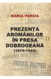 Prezenta aromanilor in presa dobrogeana (1879-1944) - Maria Pariza