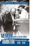 Memorii pentru cei de maine. Amintiri din vremea celor de ieri 1916 - 1918. Volumul II - Constantin Argetoianu