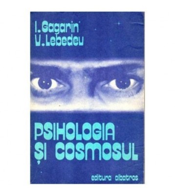 I.Gagarin, V. Lebedeu - Psihologia si cosmosul - 101391 foto