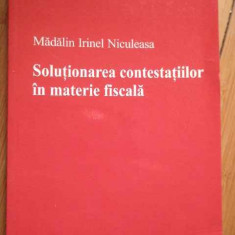 Solutionarea Contestatiilor In Materie Fiscala - Madalin Irinel Niculeasa ,281723