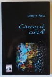 CANTECUL CULORII de LORETA POPA , 2011 *DEDICATIE