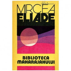 Mircea Eliade - Biblioteca Maharajahului - 100481
