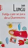 Cumpara ieftin Fetita care se juca de-a Dumnezeu (Top 10+) - 2018 - Dan Lungu (@E48)