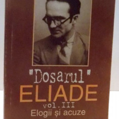 DOSARUL ELIADE, VOL III, ELOGII SI ACUZE, CUVINT INAINTE de MIRCEA HANDOCA , 2000