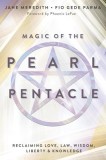 Magic of the Pearl Pentacle: Reclaiming Love, Law, Wisdom, Liberty &amp; Knowledge