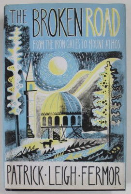 THE BROKEN ROAD , FROM THE IRON GATES TO MOUNT ATHOS by PATRICK LEIGH FERMOR , 2013 foto