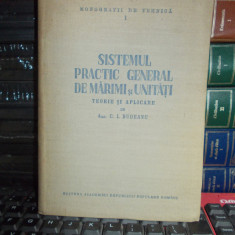 C.I. BUDEANU - SISTEMUL PRACTIC GENERAL DE MARIMI SI UNITATI , ACADEMIE , 1956