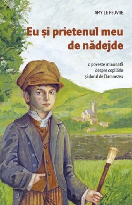 Eu Si Prietenul Meu De Nadejde, Amy Le Feuvre - Editura Sophia