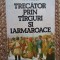 TRECATOR PRIN TARGURI SI IARMAROACE-ION FAITER