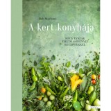 A kert konyh&aacute;ja - N&eacute;gy &eacute;vszak ehető n&ouml;v&eacute;nyei receptekkel - Beh Mariann