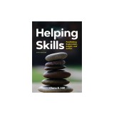 Helping Skills: Facilitating Exploration, Insight, and Action