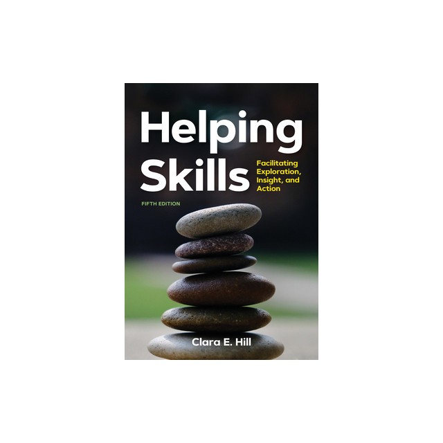 Helping Skills: Facilitating Exploration, Insight, and Action