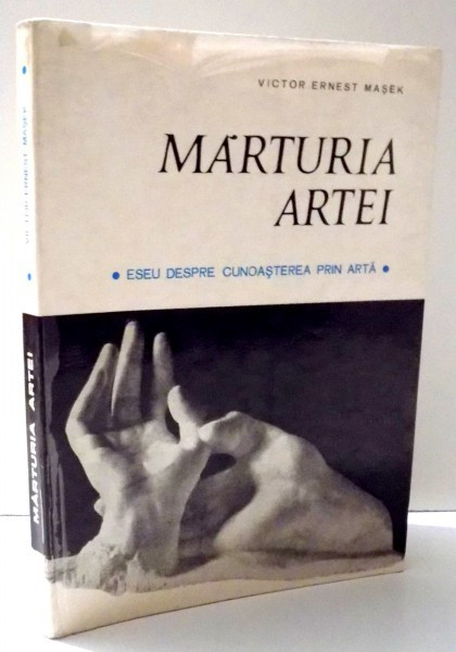 MARTURIA ARTEI , ESEU DESPRE CUNOASTEREA PRIN ARTA de VICTOR ERNEST MASEK , 1972