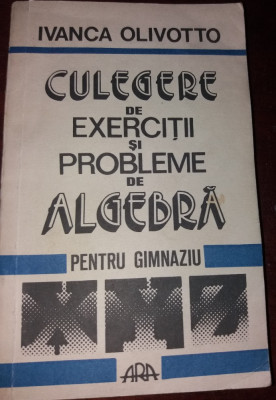 CULEGERE DE EXERCITII SI PROBLEME DE ALGEBRA PENTRU GIMNAZIU OLIVOTTO foto